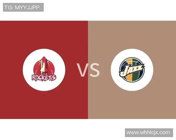 火箭对阵爵士精彩直播全程回放与赛后分析尽在这里